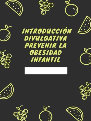 cover image of INTRODUCCIÓN DIVULGATIVA    PREVENIR LA OBESIDAD INFANTIL